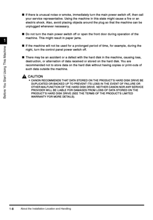 Page 38About the Installation Location and Handling1-8
1-81-8 1-8
1
11 1
Before You Star t Using This Machine
nIf there is unusual noise or smoke, immediately turn the main power switch off, then call 
If there is unusual noise or smoke, immediately turn the main power switch off, then call If there is unusual noise or smoke, immediately turn the main power switch off, then call  If there is unusual noise or smoke, immediately turn the main power switch off, then call 
your ser vice representative. Using the...
