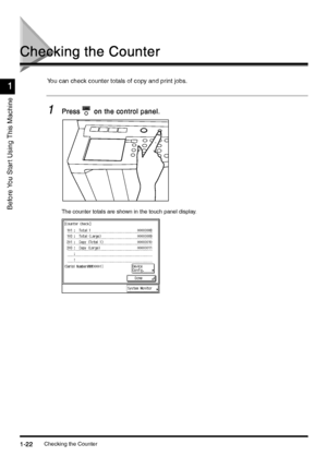 Page 52Checking the Counter1-22
1-221-22 1-22
Before You Star t Using This Machine
1
11 1
Checking the Counter
Checking the CounterChecking the Counter Checking the Counter
You can check counter totals of copy and print jobs.
1
11 1Press
PressPress Press  on the control panel.
 on the control panel. on the control panel.  on the control panel.
The counter totals are shown in the touch panel display.
;ownloadedyfromyXanuals'rinterScomyXanuals 