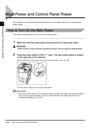 Page 54Main Power and Control Panel Power1-24
1-241-24 1-24
Before You Star t Using This Machine
1
11 1
Main Power and Control Panel Power
Main Power and Control Panel PowerMain Power and Control Panel Power Main Power and Control Panel Power
The machine is provided with two power switches, a main power switch and a control panel 
power switch. 
How to Tur n On the Main Power
How to Tur n On the Main PowerHow to Tur n On the Main Power How to Tur n On the Main Power
This section explains about how to turn on...