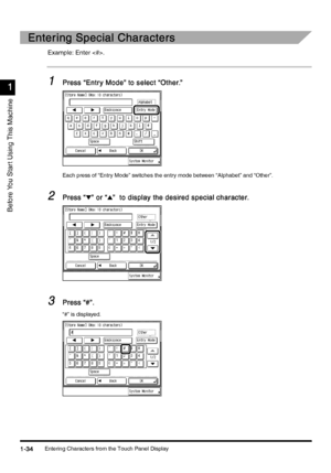 Page 64Entering Characters from the Touch Panel Display1-34
1-341-34 1-34
1
11 1
Before You Star t Using This Machine
Entering Special Characters
Entering Special CharactersEntering Special Characters Entering Special Characters
Example: Enter .
1
11 1Press “Entr y Mode” to select “Other.”
Press “Entr y Mode” to select “Other.”Press “Entr y Mode” to select “Other.” Press “Entr y Mode” to select “Other.”
Each press of “Entry Mode” switches the entry mode between “Alphabet” and “Other”.
2
22 2Press “
Press “Press...