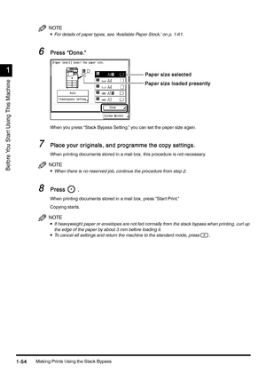 Page 84Making Prints Using the Stack Bypass1-54
1-541-54 1-54
1
11 1
Before You Star t Using This Machine
NOTE
•
•• •For details of paper types, see ‘Available Paper Stock,’ on p. 1-61.
6
66 6Press “Done.”
Press “Done.”Press “Done.” Press “Done.”
When you press “Stack Bypass Setting,” you can set the paper size again.
7
77 7Place your originals, and programme the copy settings.
Place your originals, and programme the copy settings.Place your originals, and programme the copy settings. Place your originals, and...