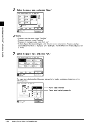 Page 86Making Prints Using the Stack Bypass1-56
1-561-56 1-56
1
11 1
Before You Star t Using This Machine
2
22 2Select the paper size, and press “Next.”
Select the paper size, and press “Next.”Select the paper size, and press “Next.” Select the paper size, and press “Next.”
NOTE
•
•• •To select free size paper, press “Free Size.”
•
•• •To select envelopes, press “Envelope.”•
•• •To select the inch paper size, press “Inch-size”.•
•• •If Stack Bypass Standard Settings is set to “On,” the screen which shows the...