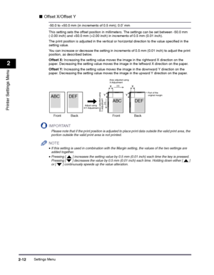 Page 32Settings Menu2-12
2
Printer Settings Menu
■Offset X/Offset Y
-50.0 to +50.0 mm (in increments of 0.5 mm); 0.0* mm
This setting sets the offset position in millimeters. The settings can be set between -50.0 mm (-2.00 inch) and +50.0 mm (+2.00 inch) in increments of 0.5 mm (0.01 inch).
The print position is adjusted in the vertical or horizontal direction to the value specified in the setting value.
You can increase or decrease the setting in increments of 0.5 mm (0.01 inch) to adjust the print position,...