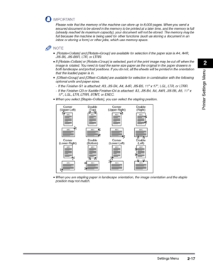 Page 37Settings Menu2-17
2
Printer Settings Menu
IMPORTANT
 
Please note that the memory of the machine can store up to 8,000 pages. When you send a secured document to be stored in the memory to be printed at a later time, and the memory is full (already reached its maximum capacity), your document will not be stored. The memory may be full because the machine is being used for other functions (such as storing a document in an inbox or storing a form) or other jobs, which use memory space.
NOTE
 
•...