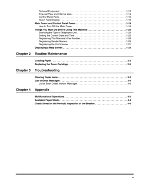 Page 5v
Optional Equipment. . . . . . . . . . . . . . . . . . . . . . . . . . . . . . . . . . . . . . . . . . . . . . . . . . . . 1-13External View and Internal View . . . . . . . . . . . . . . . . . . . . . . . . . . . . . . . . . . . . . . . . . . 1-14
Control Panel Parts . . . . . . . . . . . . . . . . . . . . . . . . . . . . . . . . . . . . . . . . . . . . . . . . . . . . 1-15
Touch Panel Display  . . . . . . . . . . . . . . . . . . . . . . . . . . . . . . . . . . . . . . . . . . . . . . . . . . . 1-16...