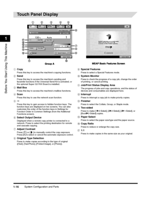 Page 42System Configuration and Parts1-16
Before You Start Using This Machine
1
Touch Panel Display
aCopy
Press this key to access the machines copying functions.
bSend
Press this key to access the machines sending and facsimile functions if the Universal Send Kit is activated, or the optional Super G3 FAX Board is installed. 
cMail Box
Press this key to access the machines mailbox functions.
dScan
Press this key to use the network scan function.
e➞
Press this key to gain access to hidden function keys. The...