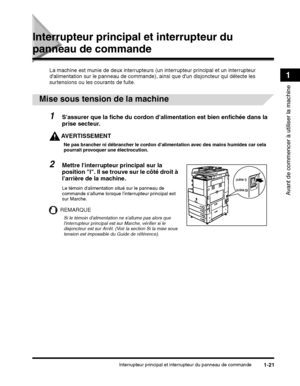 Page 133Interrupteur principal et interrupteur du panneau de commande1-21
Avant de commencer à utiliser la machine
1
Interrupteur principal et interrupteur du 
panneau de commande
La machine est munie de deux interrupteurs ( un interrupteur principal et un interrupteur 
dalimentation sur le panneau de commande), ai nsi que dun disjoncteur qui détecte les 
surtensions ou les courants de fuite.
1Sassurer que la fiche du cordon dalimentation est bien enfichée dans la 
prise secteur.
AVERTISSEMENT
Ne pas brancher ni...