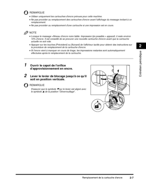 Page 151Remplacement de la cartouche dencre2-7
Entretien périodique
2
REMARQUE
NOTE
•Lorsque le message  apparaît, il reste environ 
10% dencre. Il est conseillé de se procurer une nouvelle cartouche dencre avant que la cartouche 
actuelle ne soit vide.
1Ouvrir le capot de lorifice 
dapprovisionnement en encre.
2Lever le levier de blocage jusquà ce quil 
soit en position verticale.
REMARQUE
 