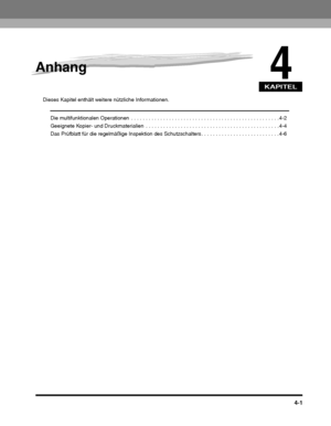 Page 255KAPITEL
4-1
4
Anhang
Die multifunktionalen Operationen  . . . . . . . . . . . . . . . . . . . . . . . . . . . . . . . . . . . . . . . . . . . . . . . . . . . 4-2
Geeignete Kopier- und Druckmaterialien  . . . . . . . . . . . . . . . . . . . . . . . . . . . . . . . . . . . . . . . . . . . .  . . 4-4
Das Prüfblatt für die regelmäßige Inspekti on des Schutzschalters . . . . . . . . . . . . . . . . . . . . . . . . . . . 4-6
 