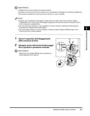 Page 323Sostituzione della cartuccia di toner2-7
Manutenzione periodica
2
IMPORTANTE
NOTA
•Quando viene visualizzato il messaggio , 
è disponibile circa il 10% di toner. Si consiglia di preparare una cartuccia di toner nuova prima che il 
toner si esaurisca completamente.
1Aprire il coperchio dellalloggiamento 
della cartuccia di toner.
2Spingere verso lalto la leva di bloccaggio 
fino a portarla in posizione verticale.
IMPORTANTE
 