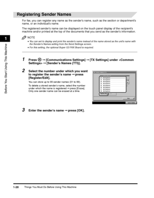 Page 54Things You Must Do Before Using This Machine1-28
Before You Start Using This Machine
1
The registered senders name can be displayed on the touch panel display of the recipients 
machine and/or printed at the top of the documen ts that you send as the senders information.
NOTE
•You can set to display and print the senders name instead of the name stored as the units name with 
the Senders Names setting from the Send Settings screen. 
•For this setting, the optional Super G3 FAX Board is required.
1Press 
 