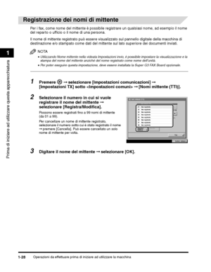 Page 312Operazioni da effettuare prima di iniziare ad utilizzare la macchina1-28
Prima di iniziare ad utilizzare questa apparecchiatura
1
Il nome di mittente registrato può essere visualizzato sul pannello digitale della macchina di 
destinazione e/o stampato come dati del mittente sul lato superiore dei documenti inviati.
NOTA
•Utilizzando Nome mittente nella videata Impostazioni invio, è possibile impostare la visualizzazione e la 
stampa del nome del mittente anziché del nome registrato come nome dellunità....