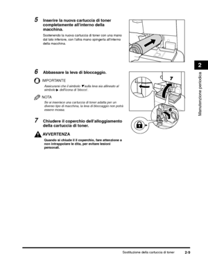 Page 325Sostituzione della cartuccia di toner2-9
Manutenzione periodica
2
IMPORTANTE
 dellicona di blocco.
NOTA
Se si inserisce una cartuccia di toner adatta per un 
diverso tipo di macchina, la leva di bloccaggio non potrà 
essere mossa.
7Chiudere il coperchio dellalloggiamento 
della cartuccia di toner.
AVVERTENZA
Quando si chiude il il coperchio, fare attenzione a 
non intrappolare le dita, per evitare lesioni 
personali.
 