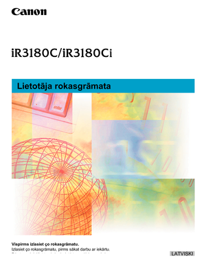 Page 1
 
Vispirms izlasiet šo rokasgrâmatu.
Izlasiet šo rokasgrâmatu, pirms sâkat darbu ar iekârtu.
Pçc tam glabâjiet to zinâmâ vietâ turpmâkâm uzziò\
âm.LATVISKI
Lietotâja rokasgrâmata 
 