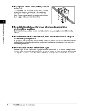 Page 34Uzstādīšanas vieta un ekspluatācija1-4
Pirms sākat lietot šo iekārtu
1
■Nepakļaujiet iekārtu straujām temperatūras 
izmaiņām.
Ja vēsā istabā, kurā ir uzstādīta iekārta, strauji palielinās 
temperatūra, iekārtas iekšpusē var izveidoties ūdens 
pilieni (kondensāts). Tas var jūtami pazemināt kopēto 
attēlu kvalitāti, traucēt oriģinālu skenēšanu vai arī izraisīt 
to, ka kopijās attēls vispār netiek izdrukāts.
■Neuzstādiet iekārtu tuvu datoriem vai citiem augstas precizitātes 
elektroniskiem aparātiem....