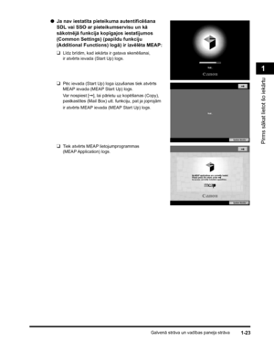 Page 53Galvenā strāva un vadības paneļa strāva1-23
Pirms sākat lietot šo iekārtu
1
●Ja nav iestatīta pieteikuma autentificēšana 
SDL vai SSO ar pieteikumservisu un kā 
sākotnējā funkcija kopīgajos iestatījumos 
(Common Settings) (papildu funkciju 
(Additional Functions) logā) ir izvēlēta MEAP:
❑
Līdz brīdim, kad iekārta ir gatava skenēšanai, 
ir atvērts ievada (Start Up) logs.
❑Pēc ievada (Start Up) loga izzušanas tiek atvērts 
MEAP ievada (MEAP Start Up) logs.
Var nospiest [➞], lai pārietu uz kopēšanas (Copy),...