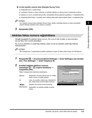 Page 57Darbības, kas jāveic, pirms sākat lietot šo iekārtu1-27
Pirms sākat lietot šo iekārtu
1
●Ja tiek iestatīts vasaras laiks (Daylight Saving Time):
❑
Nospiediet [On] ➞ [Start Date].
❑Izvēlieties mēnesi un dienu attiecīgi no mēneša (Month) un dienas (Day) nolaižamās izvēlnes.
❑Spiežot [ ] vai [+], ievadiet dienas laiku, kad jāsākas dienas gaismas taupīšanai ➞ nospiediet [OK].
❑Nospiediet [End Date] ➞ ievadiet visas vērtības tādā pašā veidā kā [Start Date] ➞ nospiediet [OK].
UZZIŅAI
Ja ir iestatīts vasaras...