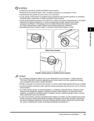 Page 69Tonera kasetnes nomainīšana2-7
Ikdienas apkope
2
IEVĒRĪBAI
•Lietojiet tikai šai iekārtai speciāli paredzētās tonera kasetnes.
•Nemainiet tonera kasetnes agrāk, nekā ir parādījies paziņojums ar uzaicinājumu to darīt.
•Skārienekrānā tiek parādīta tā tonera krāsa, kas ir jānomaina.
•Ja pēc ciānzilā, fuksīnsarkanā vai dzeltenā tonera izbeigšanas tiek turpināta kopēšana vai drukāšana 
melnbaltā režīmā, neizņemiet no iekārtas iztukšotās tonera kasetnes.
•Var tikt parādīts kļūdas paziņojums, kas informē, ka ir...