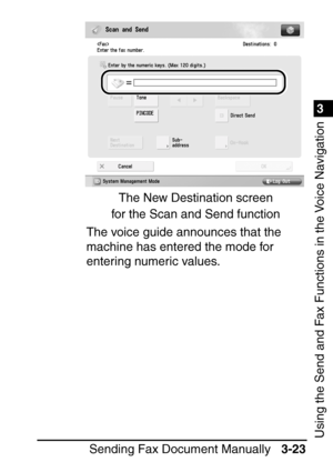 Page 1791
Sending Fax Document Manually3-23
3
Using the Send and Fax Functions in the Voice Navigation
The voice guide announces that the 
machine has entered the mode for 
entering numeric values.
The New Destination screen 
for the Scan and Send function
 