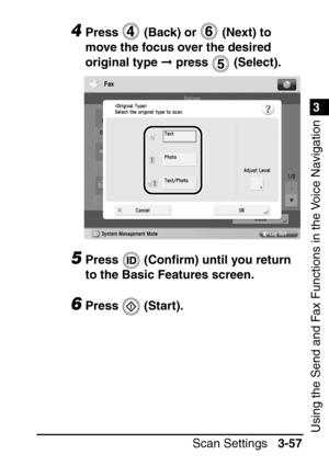 Page 2131
Scan Settings3-57
3
Using the Send and Fax Functions in the Voice Navigation
4Press   (Back) or   (Next) to 
move the focus over the desired 
original type  press   (Select).
5Press  (Con ﬁrm) until you return 
to the Basic Features screen.
6Press  (Start).
 