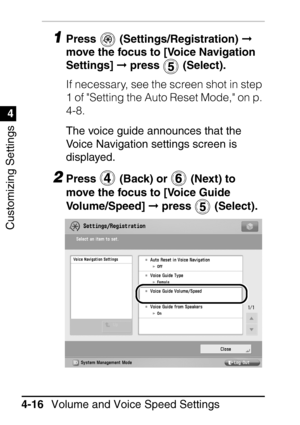 Page 252Customizing Settings
1
4
Volume and Voice Speed Settings
4-16
1Press  (Settings/Registration)   
move the focus to [Voice Navigation 
Settings]   press   (Select).
If necessary, see the screen shot in step 
1 of Setting the Auto Reset Mode, on p. 
4-8.
The voice guide announces that the 
Voice Navigation settings screen is 
displayed.
2Press   (Back) or   (Next) to 
move the focus to [Voice Guide 
Volume/Speed]   press   (Select).
 