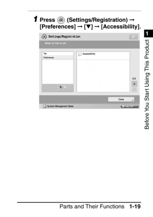 Page 351
1
Before You Start Using This Product
Parts and Their Functions1-19
1Press  (Settings/Registration)   
[Preferences]   [ ]   [Accessibility].
 