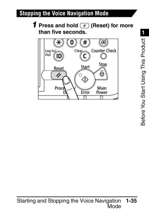 Page 511
1
Before You Start Using This Product
Starting and Stopping the Voice NavigationMode1-35
Stopping the Voice Navigation Mode
1Press and hold   (Reset) for more 
than 
ﬁve seconds.
 