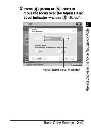 Page 951
Basic Copy Settings2-43
2
Making Copies in the Voice Navigation Mode
3Press   (Back) or   (Next) to 
move the focus over the Adjust Basic 
Level indicator  press   (Select).
Adjust Basic Level Indicator
 