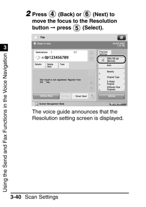 Page 196Using the Send and Fax Functions in the Voice Navigation
1
3
Scan Settings
3-40
2Press   (Back) or   (Next) to 
move the focus to the Resolution 
button   press  (Select).
The voice guide announces that the 
Resolution setting screen is displayed.
 