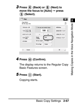 Page 1191
Basic Copy Settings2-67
2
Making Copies in the Voice Navigation Mode
3Press   (Back) or   (Next) to 
move the focus to [Auto]   press 
 (Select).
4Press  (Con ﬁrm). 
The display returns to the Regular Copy 
Basic Features screen.
5Press  (Start).
Copying starts.
 