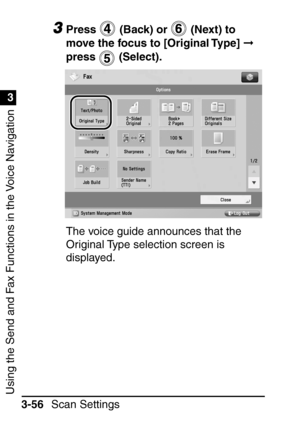 Page 212Using the Send and Fax Functions in the Voice Navigation
1
3
Scan Settings
3-56
3Press   (Back) or   (Next) to 
move the focus to [Original Type]   
press  (Select).
The voice guide announces that the 
Original Type selection screen is 
displayed.
 