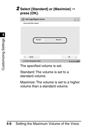 Page 242Customizing Settings
1
4
Setting the Maximum Volume of the Voice 
Guidance
4-6
2Select [Standard] or [Maximize] 
 
press [OK].
The speci ﬁed volume is set.
Standard: The volume is set to a 
standard volume.
Maximize: The volume is set to a higher 
volume than a standard volume.
 