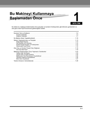 Page 29BÖLÜM
1-1
1
Bu Makineyi Kullanmaya 
Baþlamadan Önce
Bu bölüm bu makineyi kullanmadan önce parçalar ve bunlarýn fonksiyonlarý gibi bilmeniz gerekenleri ve ana gücü nasýl AÇIK konumuna getireceðinizi anlatýr.
Kurulum Yeri ve Kullaným  . . . . . . . . . . . . . . . . . . . . . . . . . . . . . . . . . . . . . . . . . . . . . . . . . . . . . . . . . . 1-2Kurulum Önlemleri  . . . . . . . . . . . . . . . . . . . . . . . . . . . . . . . . . . . . . . . . . . . . . . . . . . . . . . . . . . . . . . . . . . . . ....