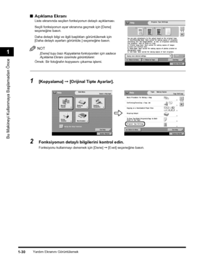 Page 58Yardým Ekranýný Görüntülemek1-30
Bu Makineyi Kullanmaya Baþlamadan Önce
1
■Açýklama Ekraný
Liste ekranýnda seçilen fonksiyonun detaylý açýklamasý.
Seçili fonksiyonun ayar ekranýna geçmek için [Dene] seçeneðine basýn.
Daha detaylý bilgi ve ilgili baþlýklarý görüntülemek için [Daha detaylý ayarlarý görüntüle.] seçeneðine basýn.
NOT
[Dene] tuþu bazý Kopyalama fonksiyonlarý için sadece Açýklama Ekraný üzerinde görüntülenir.
Örnek: Bir fotoðrafýn kopyasýný çýkarma iþlemi.
1[Kopyalama] ➞ [Orijinal Tipte...