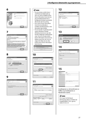 Page 29
27
3 Konfi  gurere datamaskin og programvare
6
7
8
9
Hvis du bruker en delt skriver i 
utskriftsservermiljøet (pek og 
skriv ut), må du installere Canon 
Driver Information Assist Service 
på serverdatamaskinen for å 
konfi  gurere skriveren automatisk, 
eller bruke Job Accounting.
Hvis Canon Driver Information 
Assist Service allerede er 
installert på datamaskinen, vises 
ikke dette skjermbildet.
Hvis du bruker et operativsystem 
med en Windows Firewall 
(Windows-brannmur), kan det 
hende at følgende...