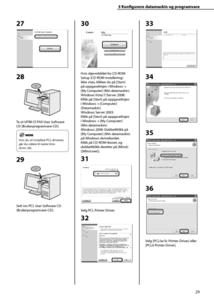 Page 31
29
3 Konfi  gurere datamaskin og programvare
30
Hvis skjermbildet for CD-ROM 
Setup (CD-ROM-installering) 
ikke vises, klikker du på [Start] 
på oppgavelinjen i Windows  → 
[My Computer] (Min datamaskin).
Windows Vista/7/Server 2008: 
Klikk på [Start] på oppgavelinjen 
i Windows  → [Computer] 
(Datamaskin).
Windows Server 2003: 
Klikk på [Start] på oppgavelinjen 
i Windows  → [My Computer] 
(Min datamaskin).
Windows 2000: Dobbeltklikk på 
[My Computer] (Min datamaskin) 
på Windows-skrivebordet.
Klikk på...