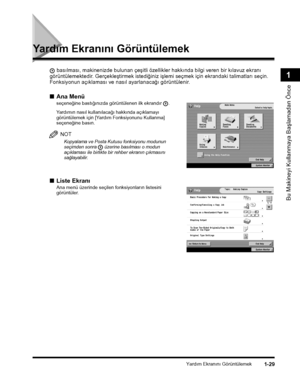 Page 57Yardým Ekranýný Görüntülemek1-29
Bu Makineyi Kullanmaya Baþlamadan Önce
1
Yardým Ekranýný Görüntülemek
 basýlmasý, makinenizde bulunan çeþitli özellikler hakkýnda bilgi veren bir kýlavuz ekraný 
görüntülemektedir. Gerçekleþtirmek istediðiniz iþlemi seçmek için ekrandaki talimatlarý seçin. 
Fonksiyonun açýklamasý ve nasýl ayarlanacaðý görüntülenir.
■Ana Menü
seçeneðine bastýðýnýzda görüntülenen ilk ekrandýr .
Yardýmýn nasýl kullanýlacaðý hakkýnda açýklamayý görüntülemek için [Yardým Fonksiyonunu Kullanma]...