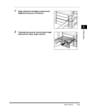 Page 61Kaðýt Yükleme2-3
Rutin Bakým
2
1Kaðýt yüklemek istediðiniz çekmecenin 
düðmesine basýnýz ve býrakýnýz.
2Tutamaðý kavrayarak, durana kadar kaðýt 
çekmecesini dýþarý doðru çekiniz.
CLC5151_USERS_TRK.book  Page 3  Thursday, November 9, 2006  10:57 AM
 