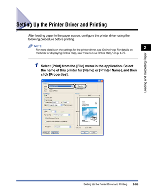 Page 1082-65
Loading and Outputting Paper
2
Setting Up the Printer Driver and Printing
Setting Up the Printer Driver and Printing
After loading paper in the paper source, conﬁgure the printer driver using the 
following procedure before printing.
NOTE
For more details on the settings for the printer driver, see Online Help. For details on 
methods for displaying Online Help, see How to Use Online Help, on p. 4-75.
1Select [Print] from the [File] menu in the application. Select 
the name of this printer for...