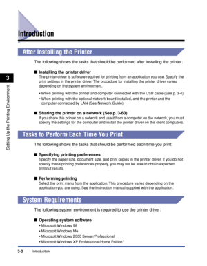 Page 1313-2Introduction
Setting Up the Printing Environment
3
Introduction
After Installing the Printer
The following shows the tasks that should be performed after installing the printer:
■Installing the printer driver
The printer driver is software required for printing from an application you use. Specify the 
print settings in the printer driver. The procedure for installing the printer driver varies 
depending on the system environment.
•When printing with the printer and computer connected with the USB...