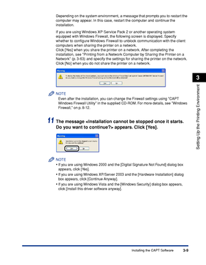 Page 1383-9Installing the CAPT Software
Setting Up the Printing Environment
3
Depending on the system environment, a message that prompts you to restart the 
computer may appear. In this case, restart the computer and continue the 
installation.
If you are using Windows XP Service Pack 2 or another operating system 
equipped with Windows Firewall, the following screen is displayed. Specify 
whether to conﬁgure Windows Firewall to unblock communication with the client 
computers when sharing the printer on a...