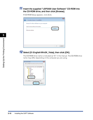 Page 1453-16Installing the CAPT Software
Setting Up the Printing Environment
3
11Insert the supplied LBP3500 User Software CD-ROM into 
the CD-ROM drive, and then click [Browse].
If CD-ROM Setup appears, click [Exit].
12Select [D:\English\Win2K_Vista], then click [OK].
The CD-ROM drive name is indicated as D: in this manual. The CD-ROM drive 
name may differ depending on the computer you are using.
 