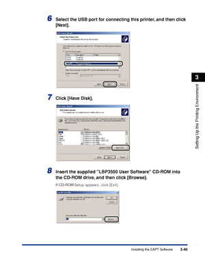 Page 1783-49Installing the CAPT Software
Setting Up the Printing Environment
3
6Select the USB port for connecting this printer, and then click 
[Next].
7Click [Have Disk].
8Insert the supplied LBP3500 User Software CD-ROM into 
the CD-ROM drive, and then click [Browse].
If CD-ROM Setup appears, click [Exit].
 