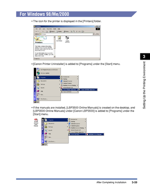 Page 1883-59After Completing Installation
Setting Up the Printing Environment
3
For Windows 98/Me/2000
•The icon for the printer is displayed in the [Printers] folder.
•[Canon Printer Uninstaller] is added to [Programs] under the [Start] menu.
•If the manuals are installed, [LBP3500 Online Manuals] is created on the desktop, and 
[LBP3500 Online Manuals] under [Canon LBP3500] is added to [Programs] under the 
[Start] menu.
 