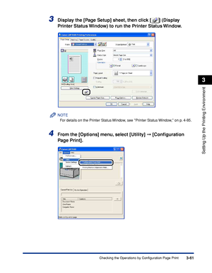 Page 1903-61Checking the Operations by Configuration Page Print
Setting Up the Printing Environment
3
3Display the [Page Setup] sheet, then click [ ] (Display 
Printer Status Window) to run the Printer Status Window.
NOTE
For details on the Printer Status Window, see Printer Status Window, on p. 4-85.
4From the [Options] menu, select [Utility] ➞ [Conﬁguration 
Page Print].
 