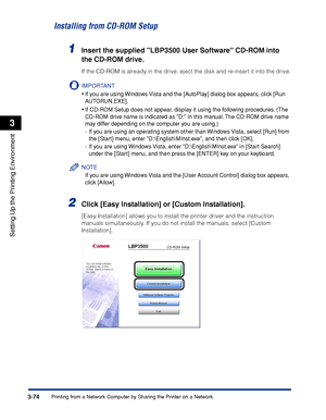 Page 2033-74Printing from a Network Computer by Sharing the Printer on a Network
Setting Up the Printing Environment
3
Installing from CD-ROM Setup
1Insert the supplied LBP3500 User Software CD-ROM into 
the CD-ROM drive.
If the CD-ROM is already in the drive, eject the disk and re-insert it into the drive.
IMPORTANT
•If you are using Windows Vista and the [AutoPlay] dialog box appears, click [Run 
AUTORUN.EXE].
•If CD-ROM Setup does not appear, display it using the following procedures. (The 
CD-ROM drive name...