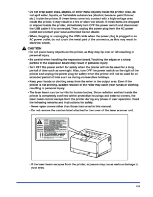 Page 22xix
•Do not drop paper clips, staples, or other metal objects inside the printer. Also, do 
not spill water, liquids, or ﬂammable substances (alcohol, benzene, paint thinner, 
etc.) inside the printer. If these items come into contact with a high-voltage area 
inside the printer, it may result in a ﬁre or electrical shock. If these items are dropped 
or slipped inside the printer, immediately turn OFF the power switch and disconnect 
the USB cable if it is connected. Then, unplug the power plug from the...