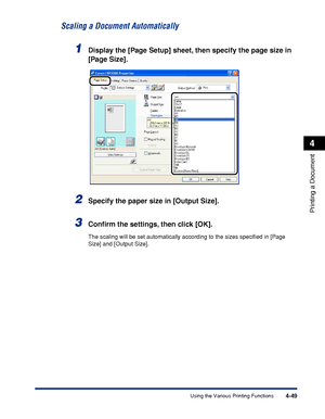 Page 2664-49
Printing a Document
4
Using the Various Printing Functions
Scaling a Document Automatically
1Display the [Page Setup] sheet, then specify the page size in 
[Page Size].
2Specify the paper size in [Output Size].
3Conﬁrm the settings, then click [OK].
The scaling will be set automatically according to the sizes speciﬁed in [Page 
Size] and [Output Size].
 