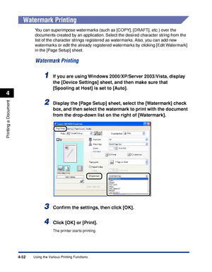 Page 2694-52
Printing a Document
Using the Various Printing Functions
4
Watermark Printing
You can superimpose watermarks (such as [COPY], [DRAFT], etc.) over the 
documents created by an application. Select the desired character string from the 
list of the character strings registered as watermarks. Also, you can add new 
watermarks or edit the already registered watermarks by clicking [Edit Watermark] 
in the [Page Setup] sheet.
Watermark Printing
1If you are using Windows 2000/XP/Server 2003/Vista, display...