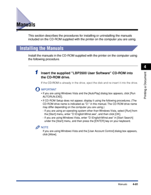 Page 2984-81Manuals
Printing a Document
4
Manuals
This section describes the procedures for installing or uninstalling the manuals 
included on the CD-ROM supplied with the printer on the computer you are using.
Installing the Manuals
Install the manuals in the CD-ROM supplied with the printer on the computer using 
the following procedure.
1Insert the supplied LBP3500 User Software CD-ROM into 
the CD-ROM drive.
If the CD-ROM is already in the drive, eject the disk and re-insert it into the drive.
IMPORTANT
•If...